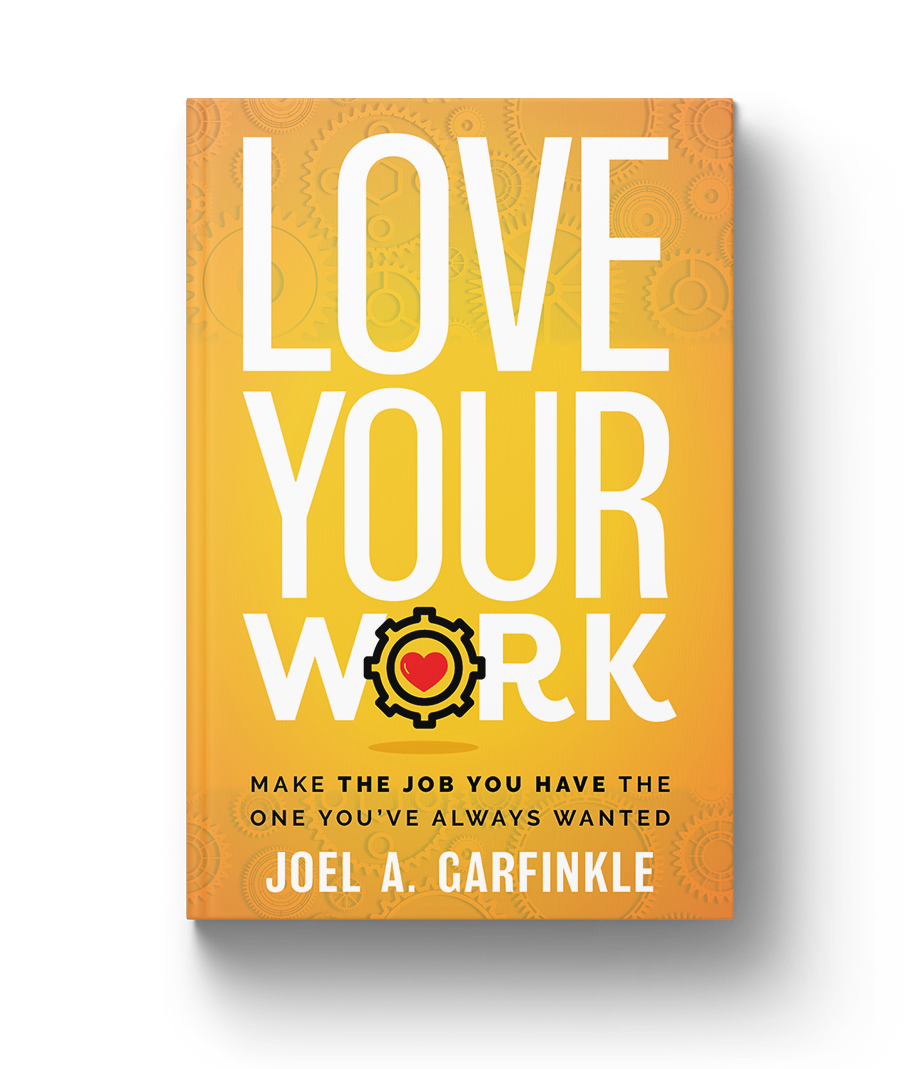 Love Your Work: Make the Job You Have the One You've Always Wanted